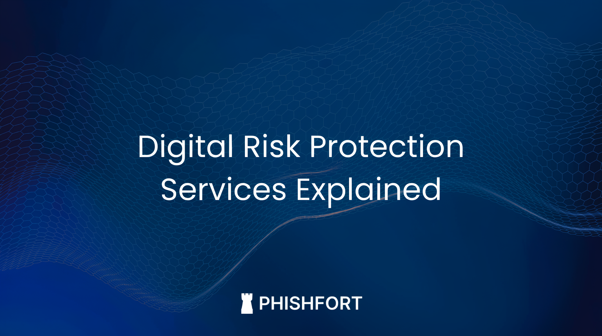 Digital Risk Protection Services Explained: 7 Powerful Ways to Reduce External Threats