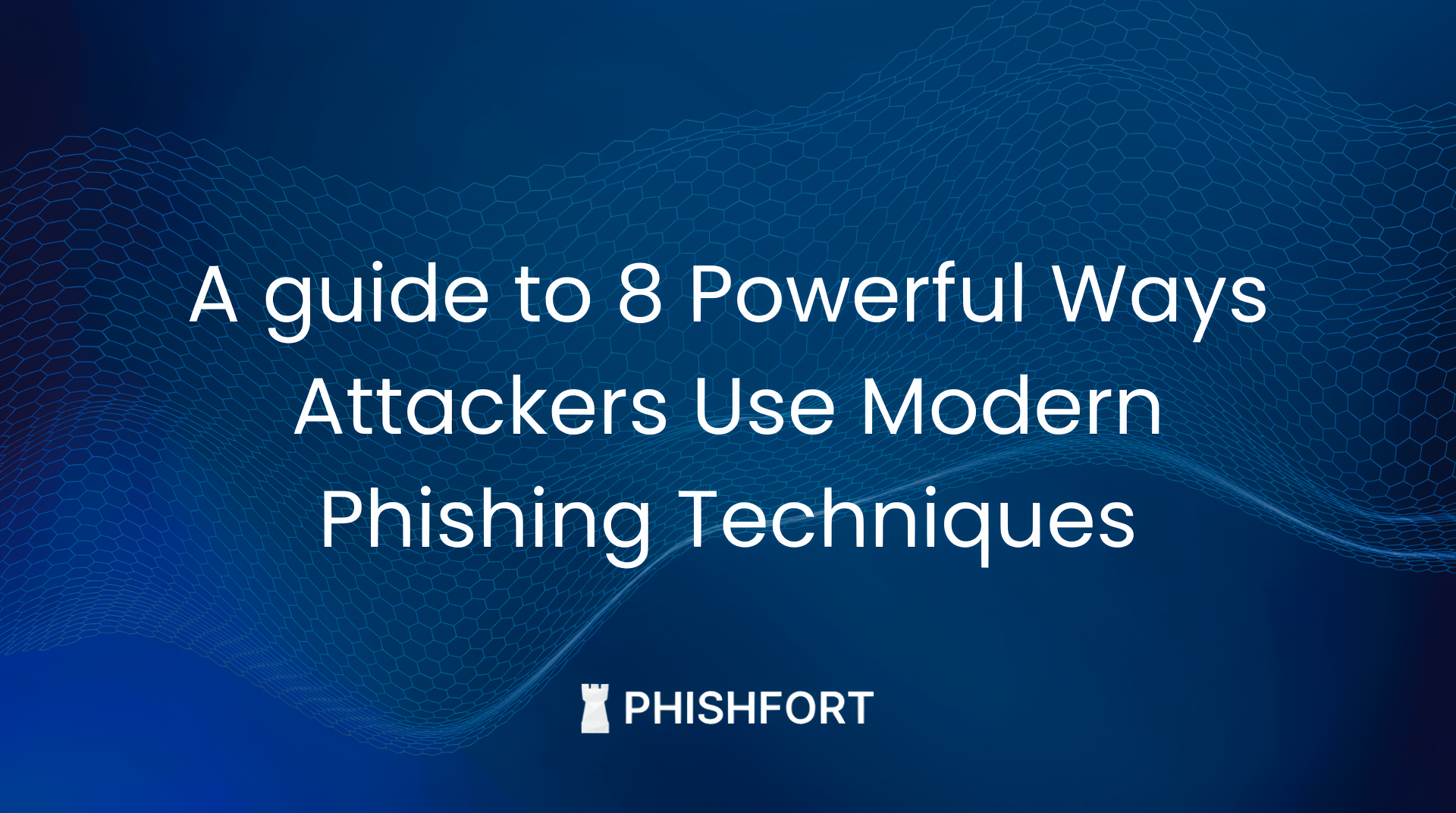 8 Ways Attackers Use Modern Phishing Techniques – And How to Detect Them