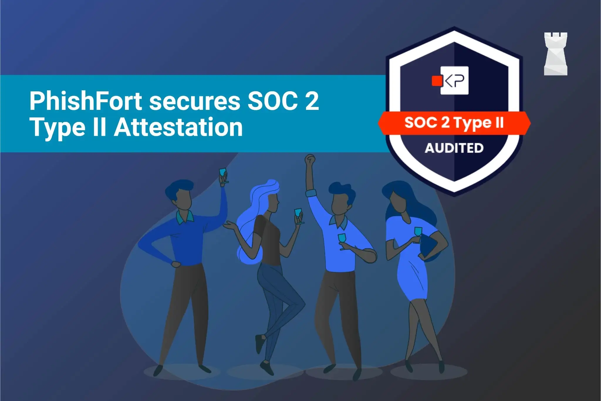 SOC 2 Type II Attestation Secured: PhishFort's Continued Dedication to Security